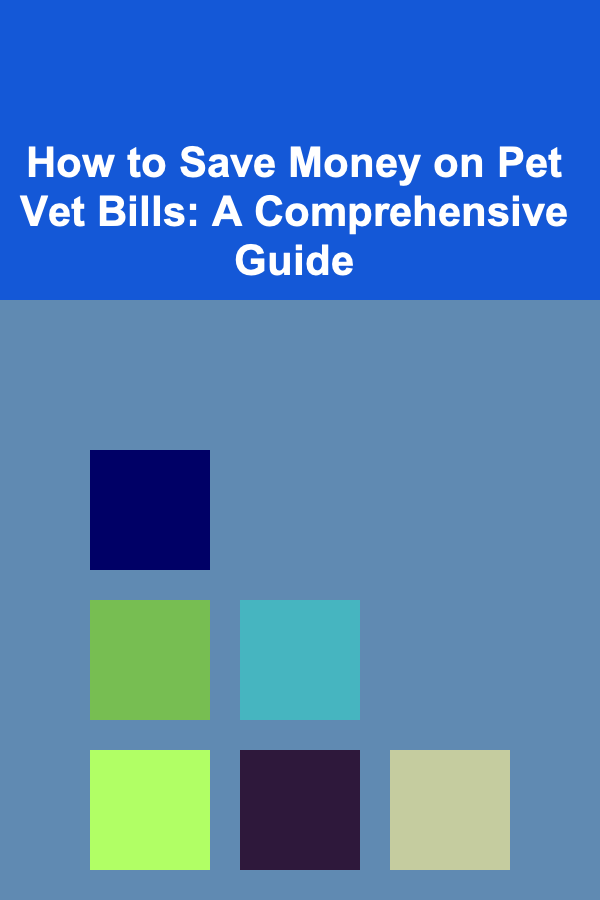 How to Save Money on Pet Vet Bills: A Comprehensive Guide