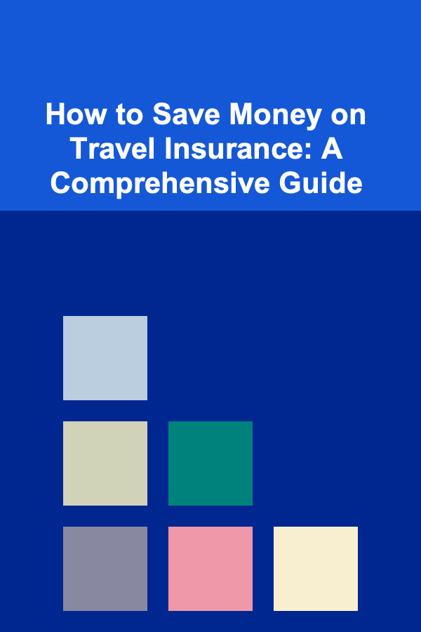 How to Save Money on Travel Insurance: A Comprehensive Guide