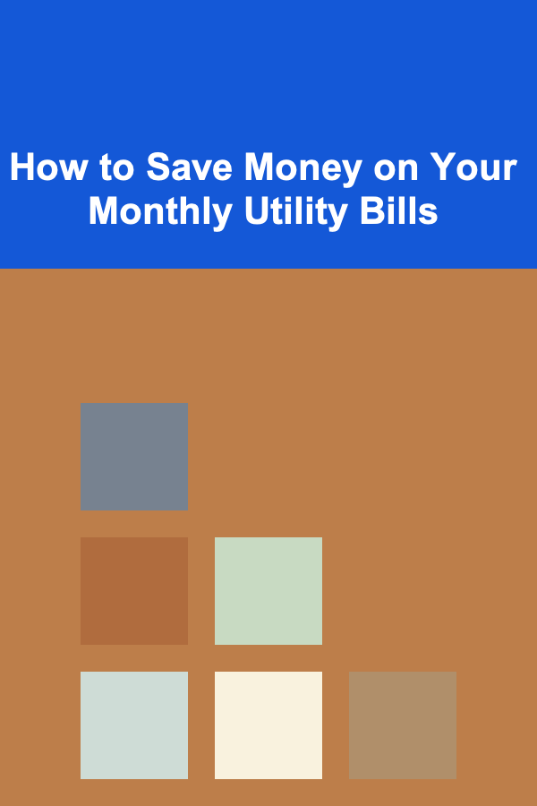 How to Save Money on Your Monthly Utility Bills