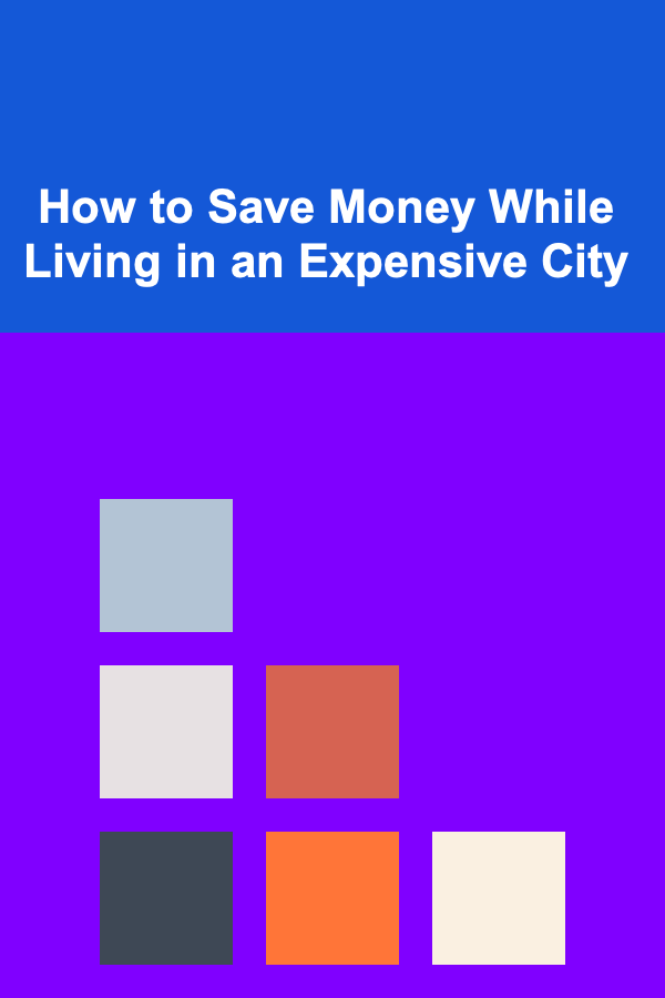 How to Save Money While Living in an Expensive City