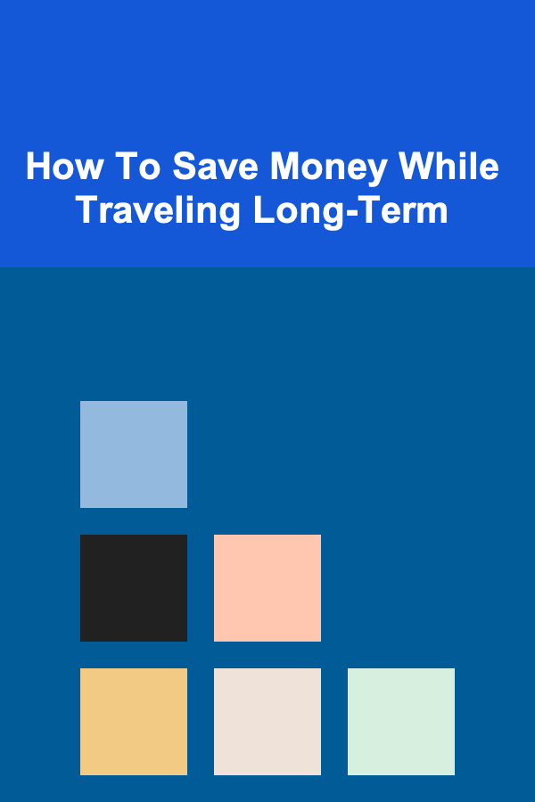 How To Save Money While Traveling Long-Term