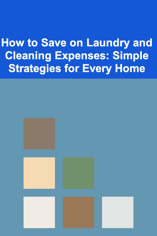 How to Save on Laundry and Cleaning Expenses: Simple Strategies for Every Home