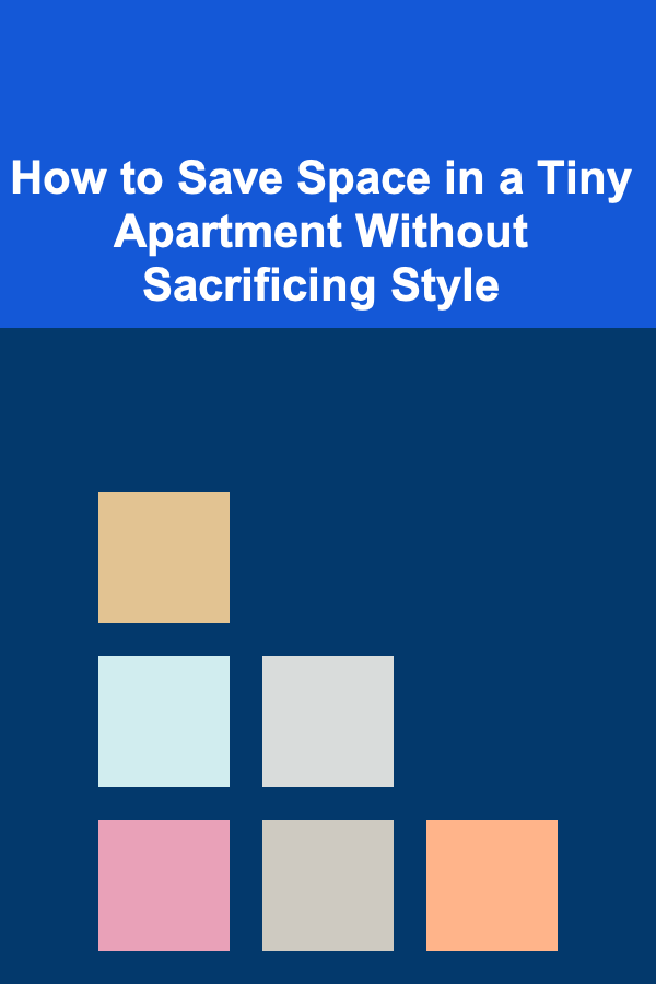 How to Save Space in a Tiny Apartment Without Sacrificing Style
