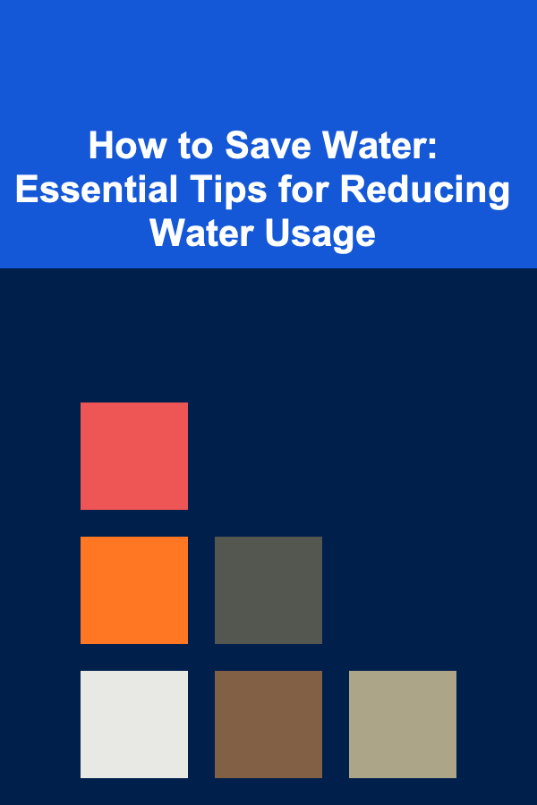 How to Save Water: Essential Tips for Reducing Water Usage