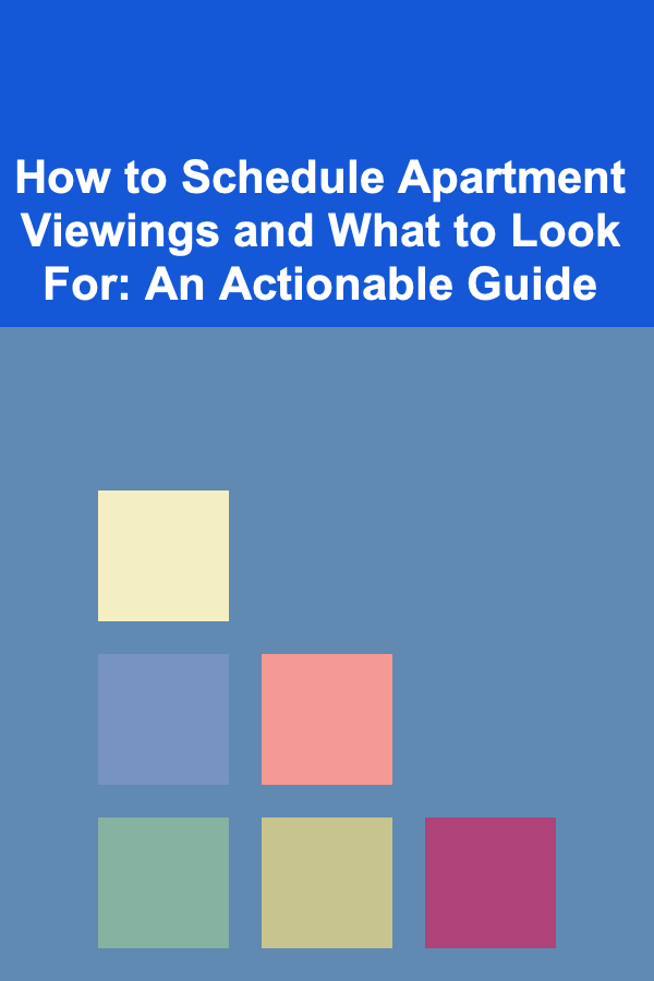 How to Schedule Apartment Viewings and What to Look For: An Actionable Guide