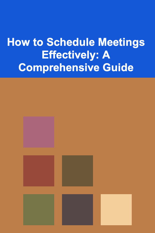 How to Schedule Meetings Effectively: A Comprehensive Guide