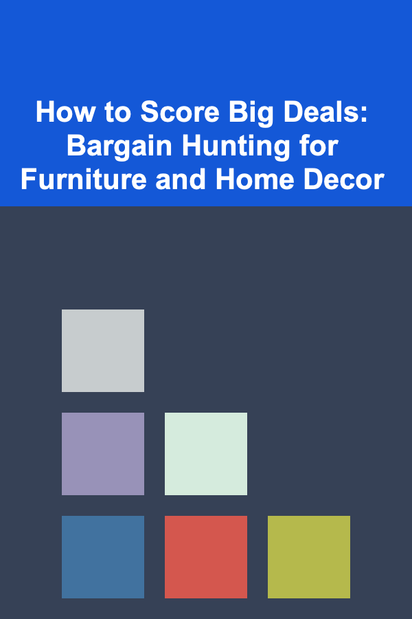 How to Score Big Deals: Bargain Hunting for Furniture and Home Decor