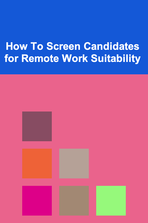 How To Screen Candidates for Remote Work Suitability