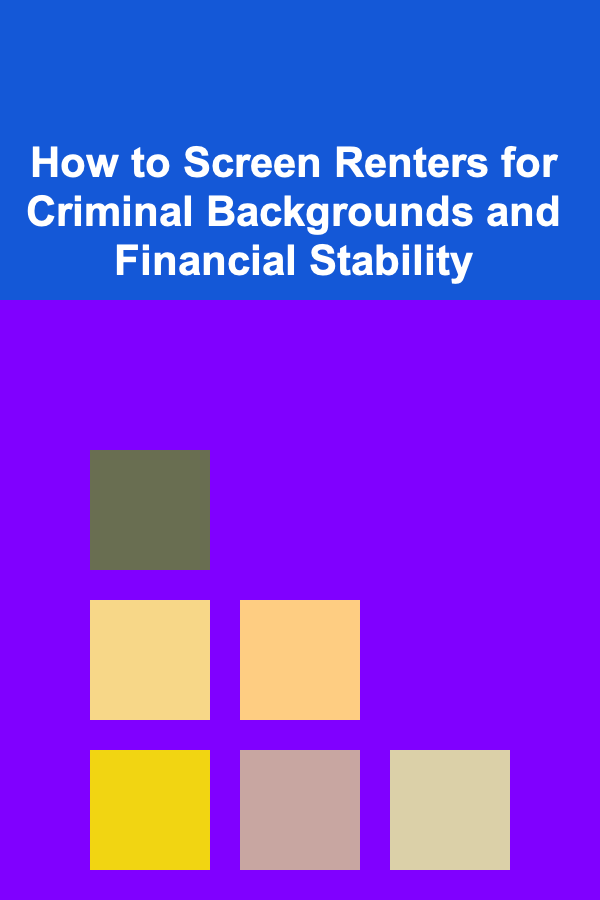 How to Screen Renters for Criminal Backgrounds and Financial Stability