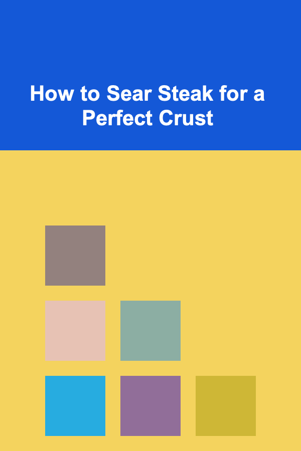 How to Sear Steak for a Perfect Crust