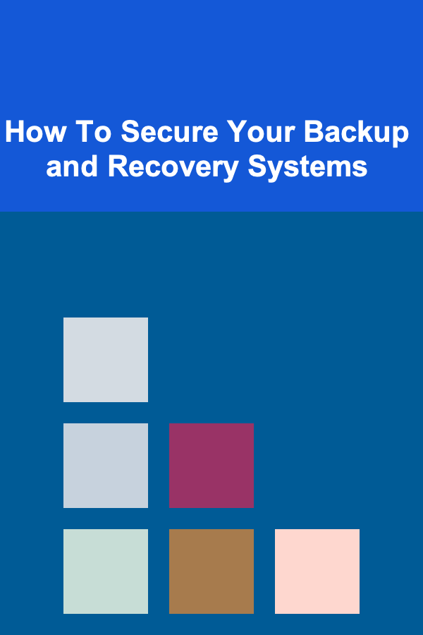 How To Secure Your Backup and Recovery Systems