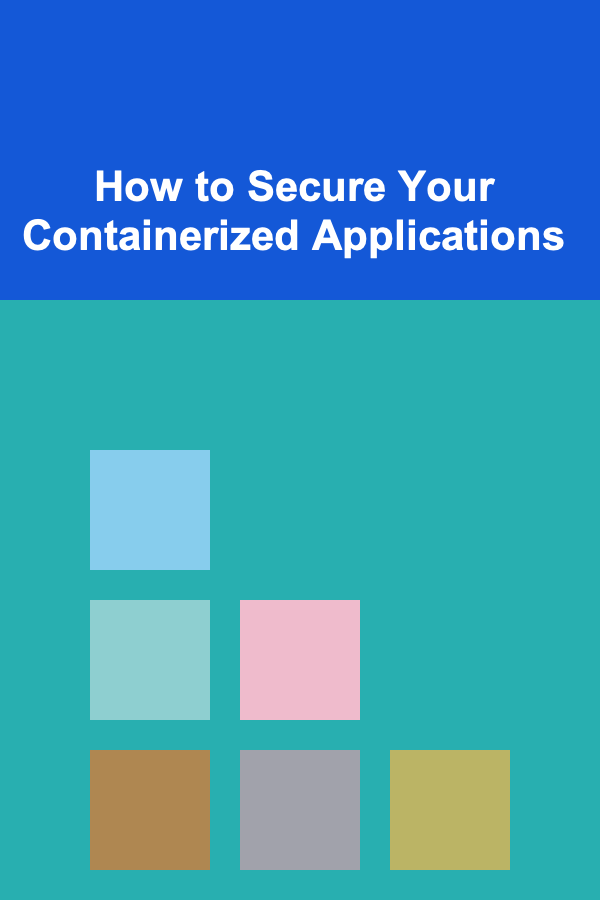 How to Secure Your Containerized Applications