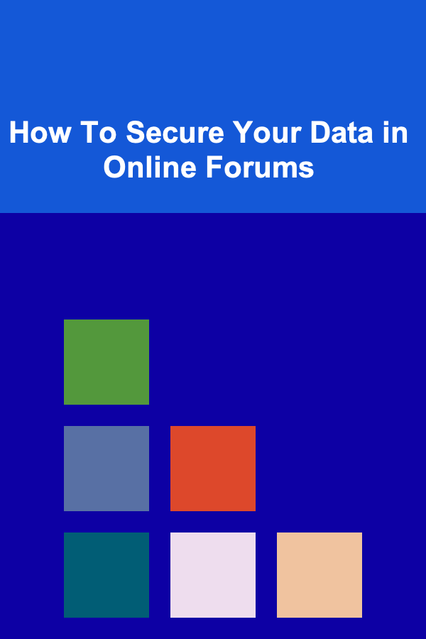 How To Secure Your Data in Online Forums