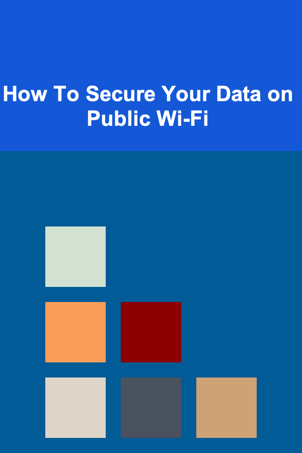 How To Secure Your Data on Public Wi-Fi