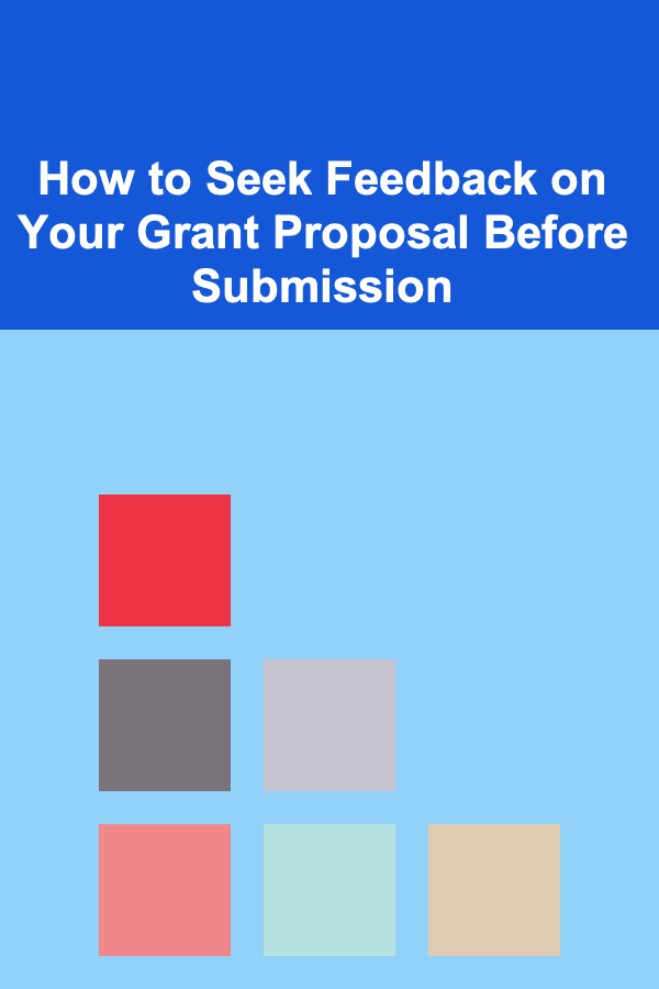 How to Seek Feedback on Your Grant Proposal Before Submission