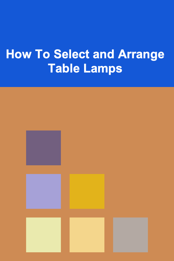 How To Select and Arrange Table Lamps