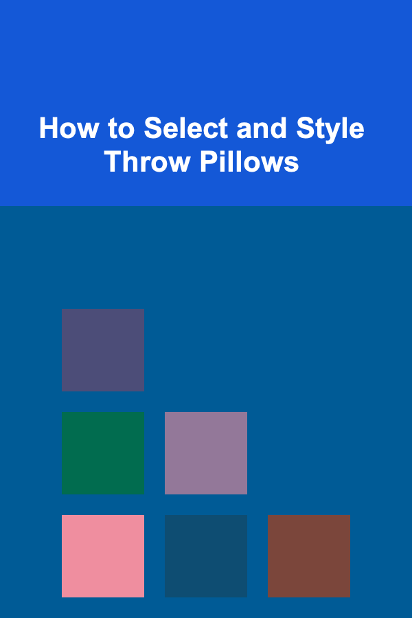How to Select and Style Throw Pillows