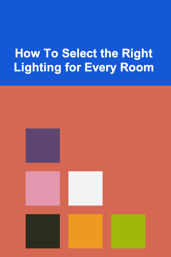 How To Select the Right Lighting for Every Room