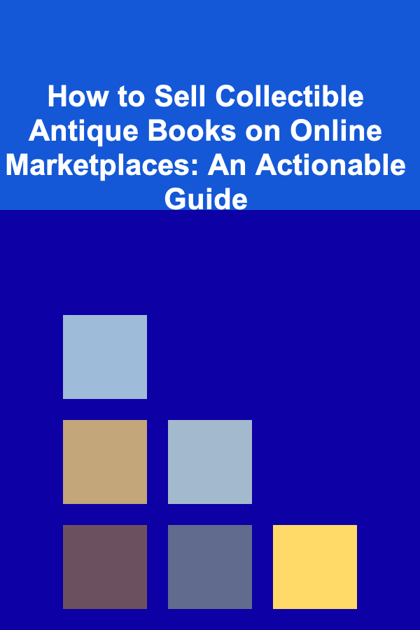How to Sell Collectible Antique Books on Online Marketplaces: An Actionable Guide