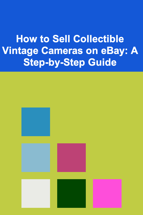 How to Sell Collectible Vintage Cameras on eBay: A Step-by-Step Guide