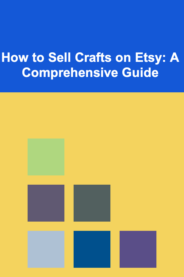 How to Sell Crafts on Etsy: A Comprehensive Guide
