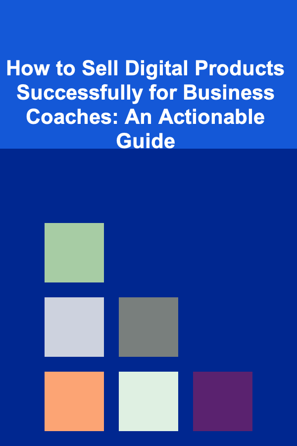 How to Sell Digital Products Successfully for Business Coaches: An Actionable Guide