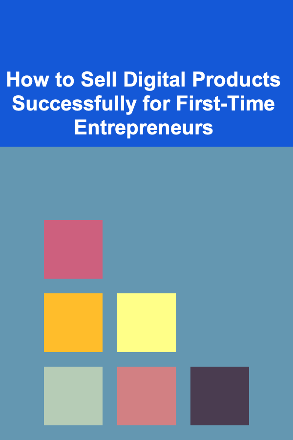 How to Sell Digital Products Successfully for First-Time Entrepreneurs