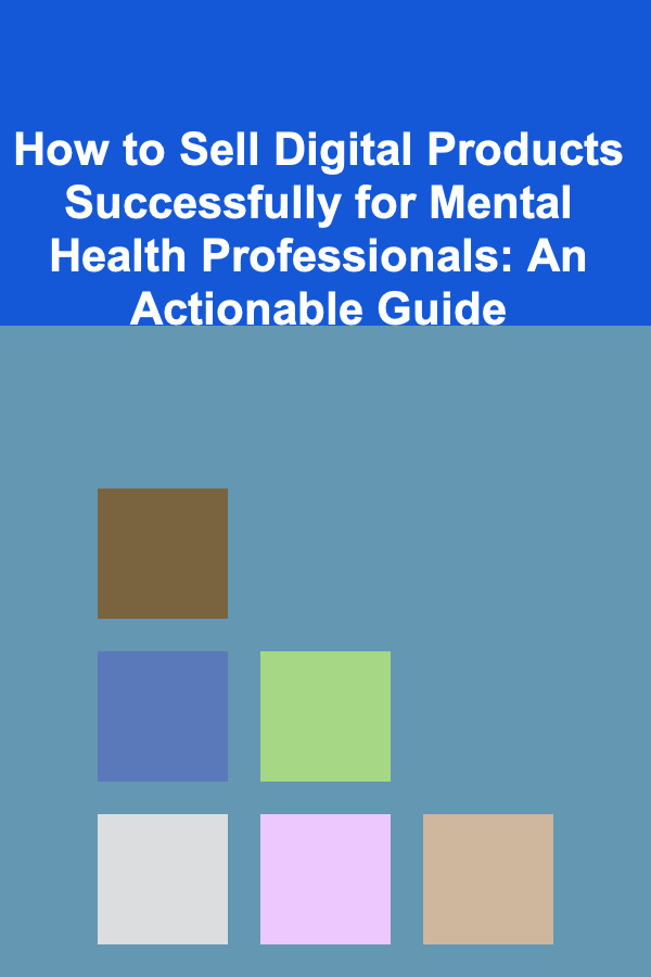 How to Sell Digital Products Successfully for Mental Health Professionals: An Actionable Guide