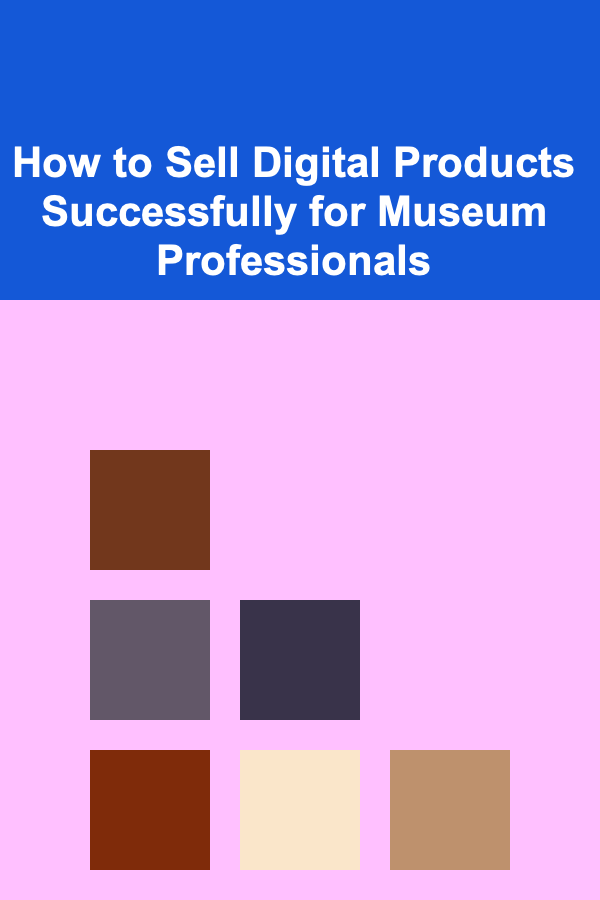 How to Sell Digital Products Successfully for Museum Professionals