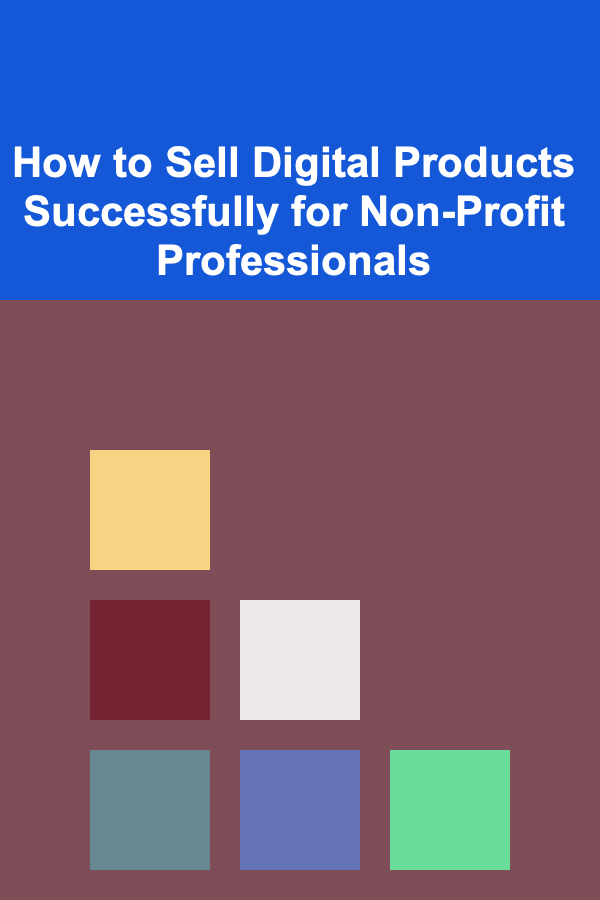 How to Sell Digital Products Successfully for Non-Profit Professionals