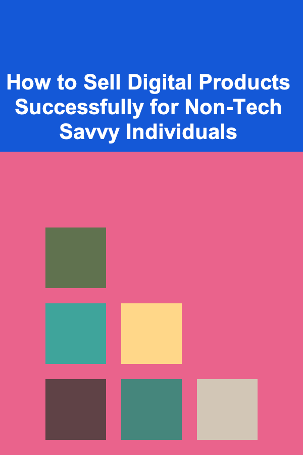 How to Sell Digital Products Successfully for Non-Tech Savvy Individuals