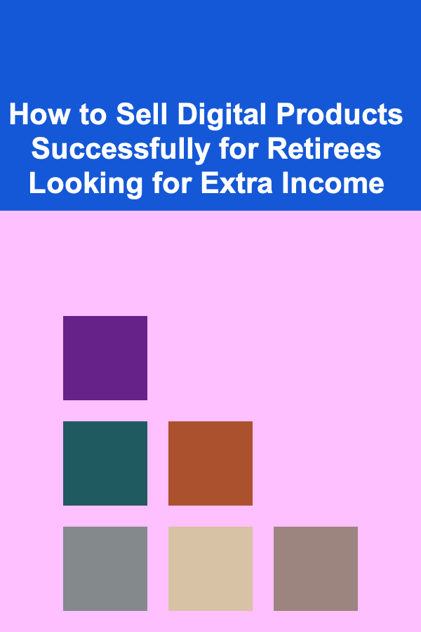 How to Sell Digital Products Successfully for Retirees Looking for Extra Income