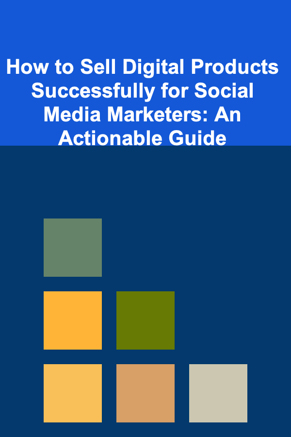 How to Sell Digital Products Successfully for Social Media Marketers: An Actionable Guide