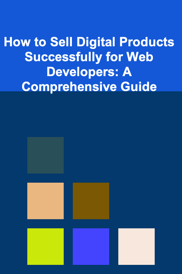 How to Sell Digital Products Successfully for Web Developers: A Comprehensive Guide