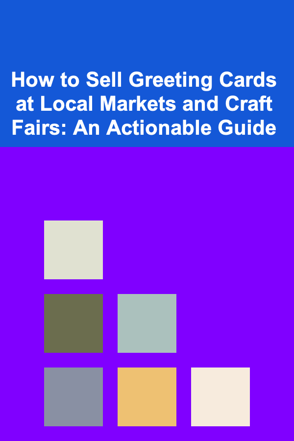 How to Sell Greeting Cards at Local Markets and Craft Fairs: An Actionable Guide