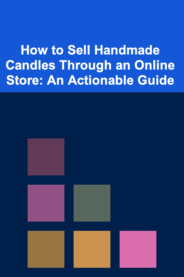 How to Sell Handmade Candles Through an Online Store: An Actionable Guide