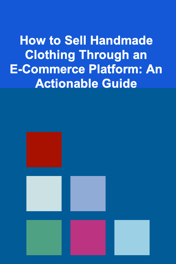How to Sell Handmade Clothing Through an E-Commerce Platform: An Actionable Guide