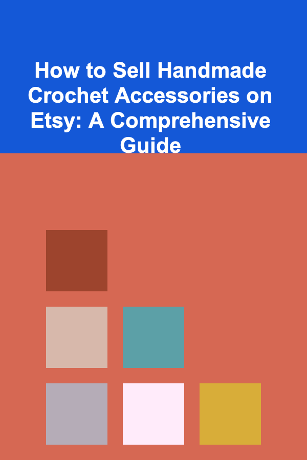 How to Sell Handmade Crochet Accessories on Etsy: A Comprehensive Guide