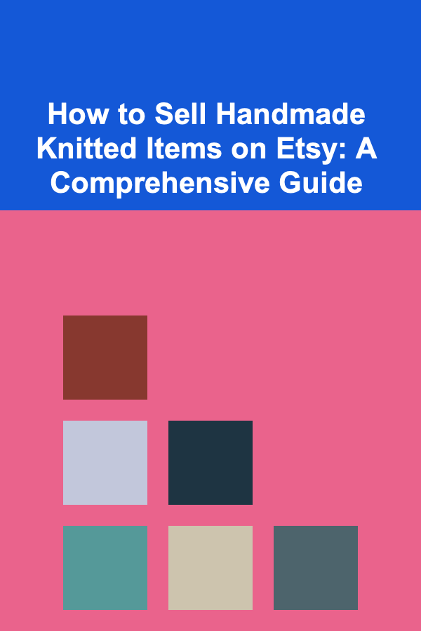 How to Sell Handmade Knitted Items on Etsy: A Comprehensive Guide