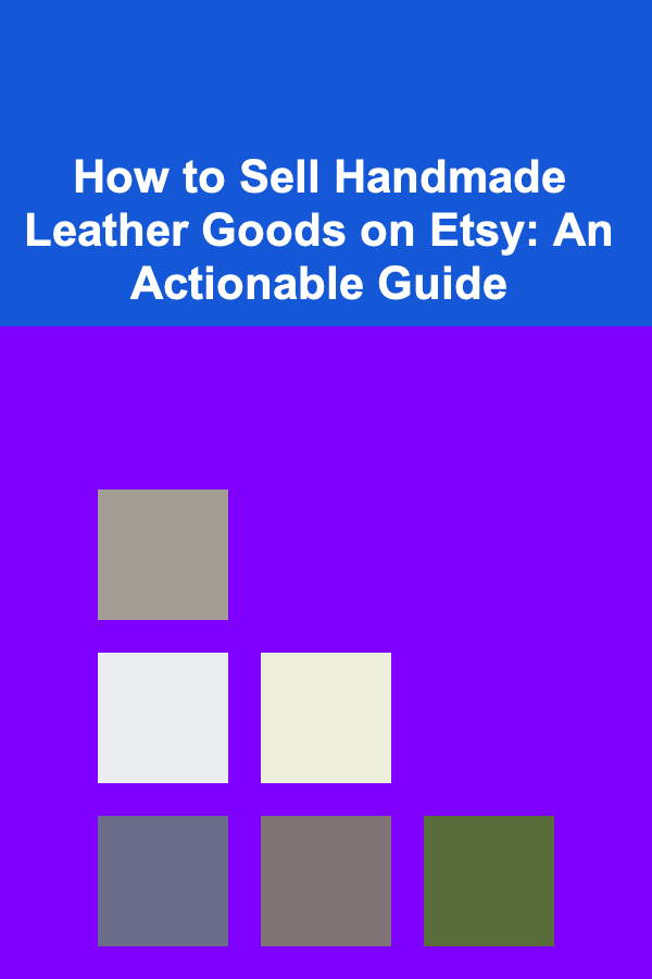 How to Sell Handmade Leather Goods on Etsy: An Actionable Guide