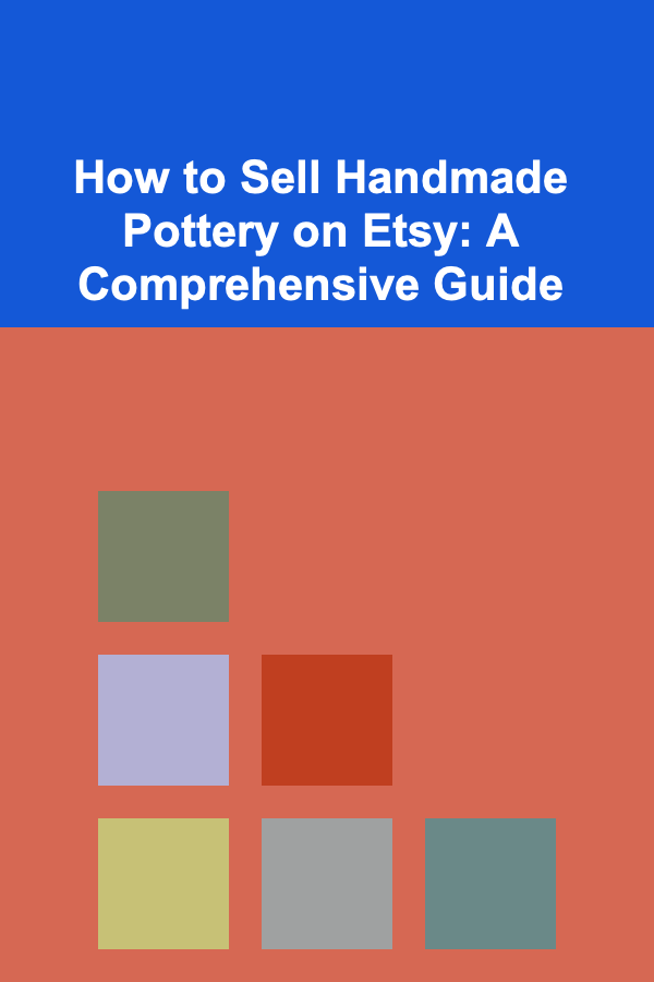 How to Sell Handmade Pottery on Etsy: A Comprehensive Guide
