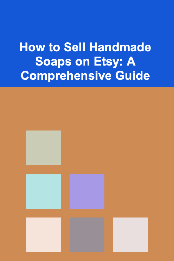 How to Sell Handmade Soaps on Etsy: A Comprehensive Guide