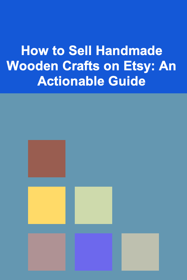 How to Sell Handmade Wooden Crafts on Etsy: An Actionable Guide