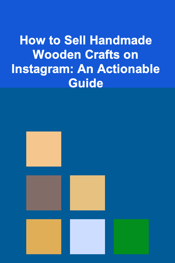How to Sell Handmade Wooden Crafts on Instagram: An Actionable Guide