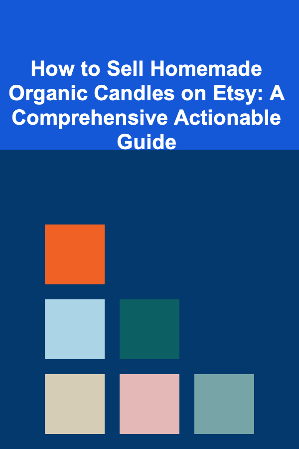 How to Sell Homemade Organic Candles on Etsy: A Comprehensive Actionable Guide
