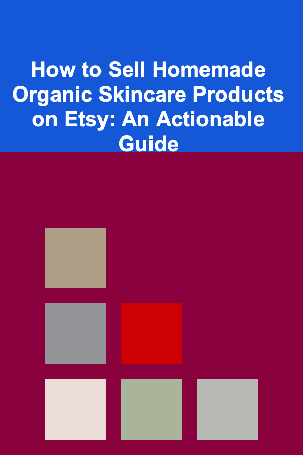 How to Sell Homemade Organic Skincare Products on Etsy: An Actionable Guide