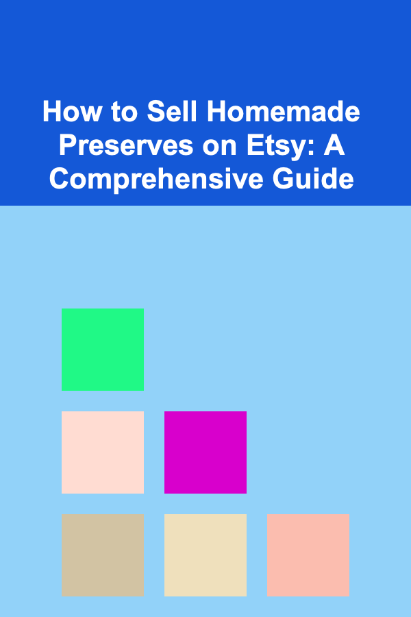 How to Sell Homemade Preserves on Etsy: A Comprehensive Guide