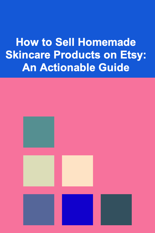 How to Sell Homemade Skincare Products on Etsy: An Actionable Guide