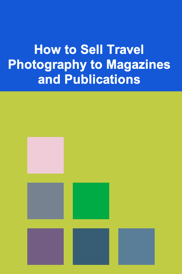 How to Sell Travel Photography to Magazines and Publications