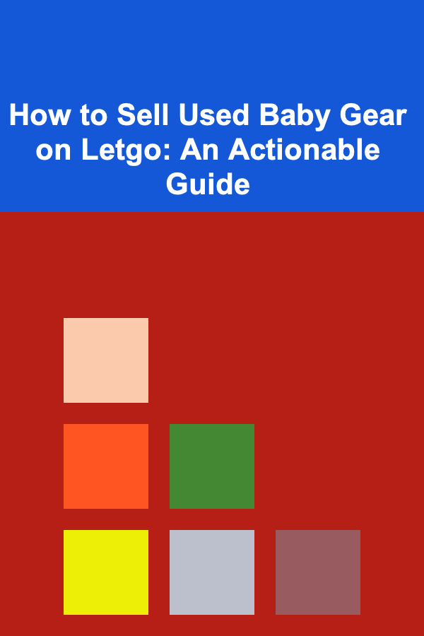How to Sell Used Baby Gear on Letgo: An Actionable Guide